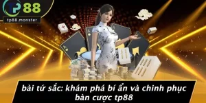 BÀI TỨ SẮC: KHÁM PHÁ BÍ ẨN VÀ CHINH PHỤC BÀN CƯỢC TP88
