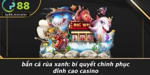 BẮN CÁ RÙA XANH: BÍ QUYẾT CHINH PHỤC ĐỈNH CAO CASINO