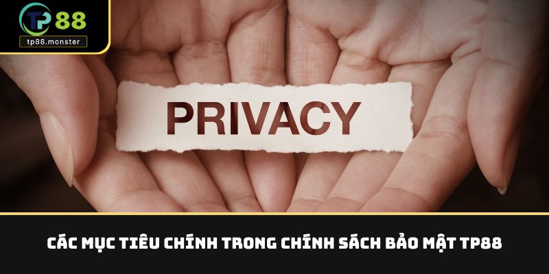 Chính Sách Bảo Mật TP88 – Cam Kết An Toàn Cho Người Dùng 1 Các mục tiêu chính trong chính sách bảo mật TP88