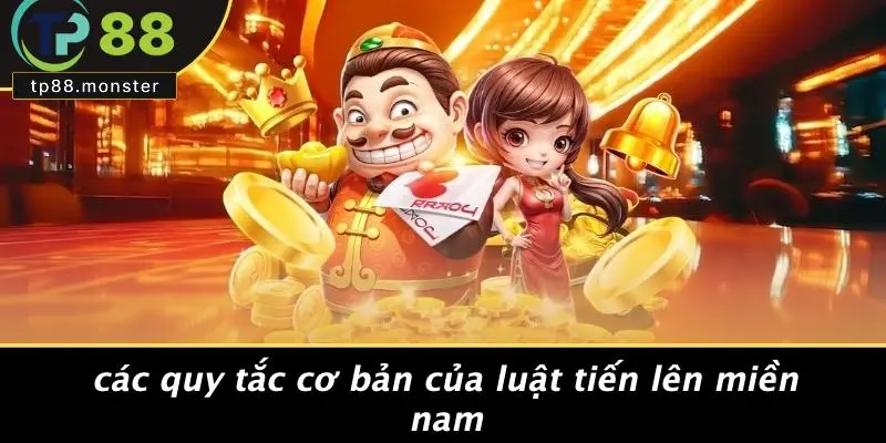 Các Quy Tắc Cơ Bản Của Luật Tiến Lên Miền Nam