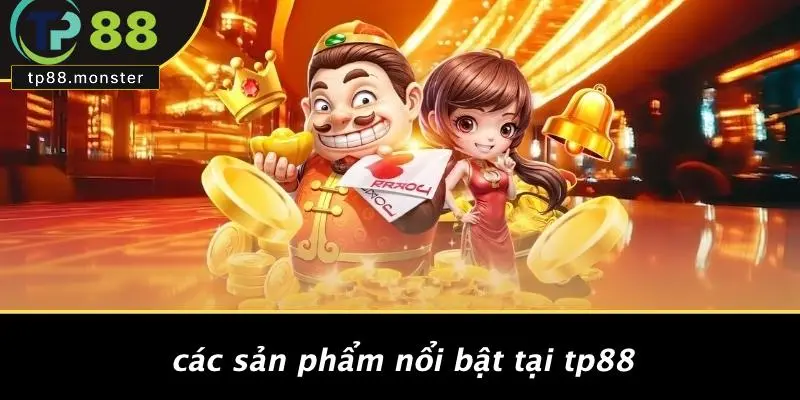Đăng Nhập TP88 Nhanh Chóng – Truy Cập Tài Khoản Chỉ 1 Chạm 2 Các Sản Phẩm Nổi Bật Tại TP88