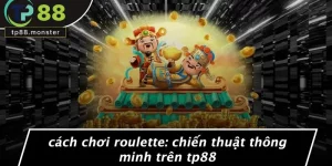 CÁCH CHƠI ROULETTE: CHIẾN THUẬT THÔNG MINH TRÊN TP88