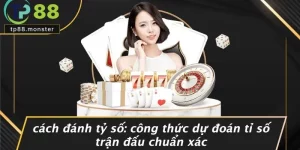 CÁCH ĐÁNH TỶ SỐ: CÔNG THỨC DỰ ĐOÁN TỈ SỐ TRẬN ĐẤU CHUẨN XÁC