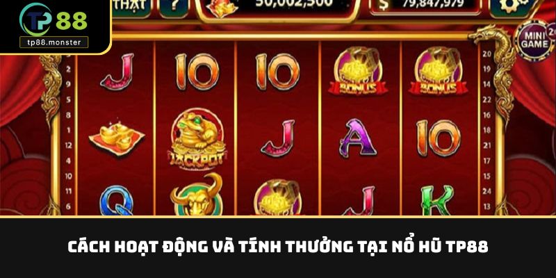Cách hoạt động và tính thưởng tại nổ hũ TP88