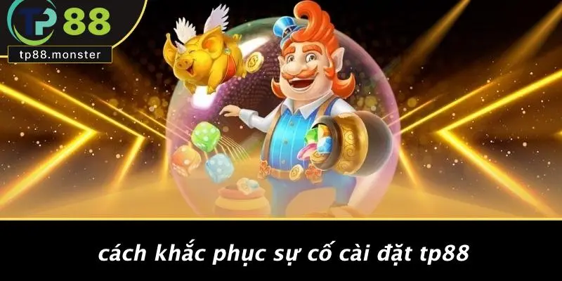 Cách Khắc Phục Sự Cố Cài Đặt TP88