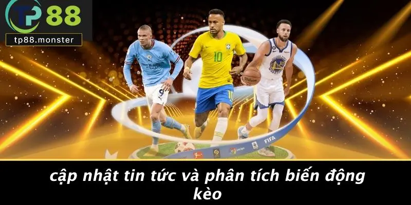 Cập Nhật Tin Tức Và Phân Tích Biến Động Kèo