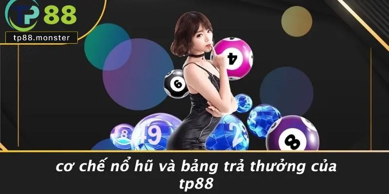 Cơ Chế Nổ Hũ Và Bảng Trả Thưởng Của TP88