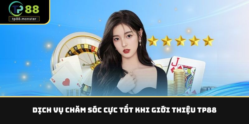 Giới Thiệu TP88 – Nền Tảng Cá Cược “Smart” Với Công Nghệ Cao 2 Dịch vụ chăm sóc cực tốt khi giới thiệu TP88