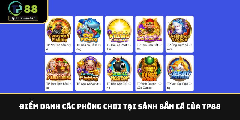 Điểm danh các phòng chơi tại sảnh bắn cá của TP88