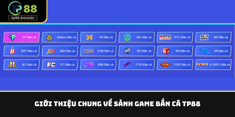 Giới thiệu chung về sảnh game bắn cá TP88