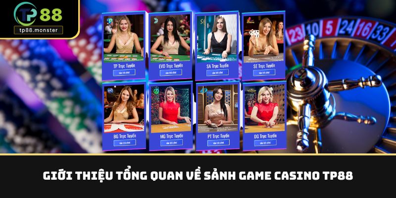 Giới thiệu tổng quan về sảnh game casino TP88