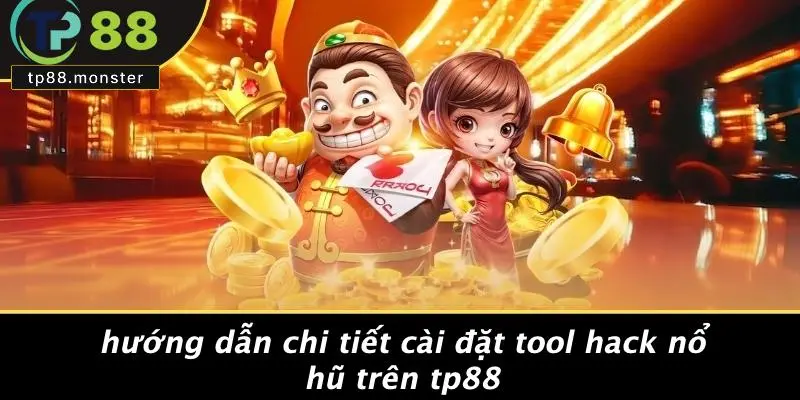 Hướng Dẫn Chi Tiết Cài Đặt Tool Hack Nổ Hũ Trên TP88