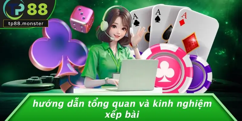 Hướng Dẫn Tổng Quan Và Kinh Nghiệm Xếp Bài