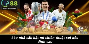 KÈO NHÀ CÁI: BẬT MÍ CHIẾN THUẬT SOI KÈO ĐỈNH CAO