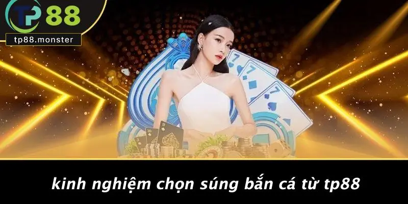 Kinh Nghiệm Chọn Súng Bắn Cá Từ TP88