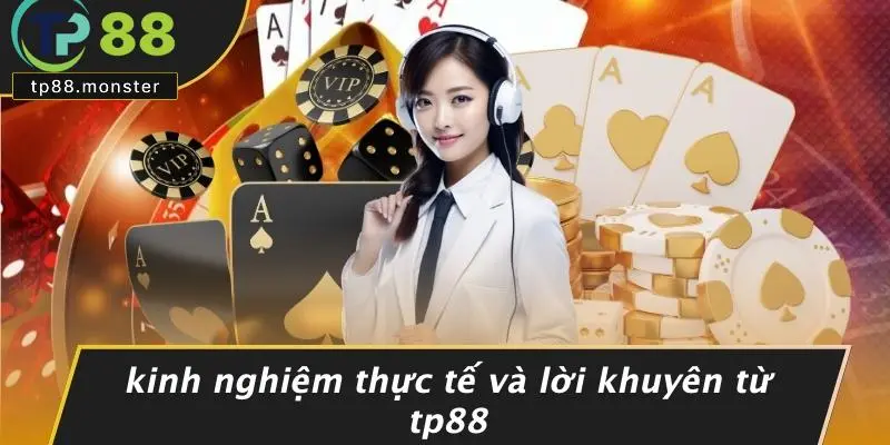 Kinh Nghiệm Thực Tế Và Lời Khuyên Từ TP88