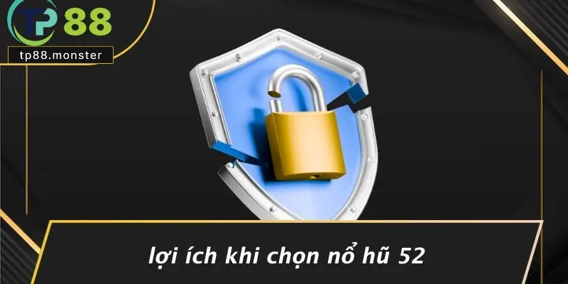 Lợi Ích Khi Chọn Nổ Hũ 52