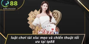 LUẬT CHƠI TÀI XỈU: MẸO VÀ CHIẾN THUẬT TỐI ƯU TẠI TP88