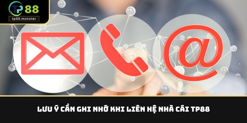 Liên Hệ TP88 – Kết Nối Nhanh Với Đội Ngũ Hỗ Trợ Uy Tín 3 Lưu ý cần ghi nhớ khi liên hệ nhà cái TP88