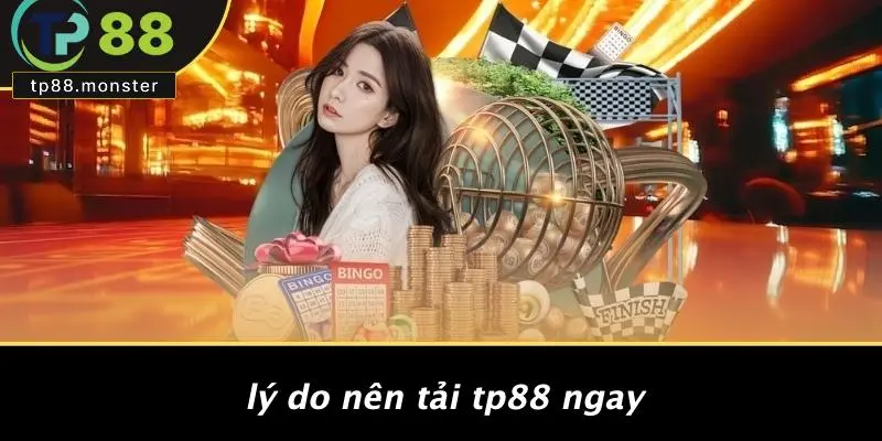 Lý Do Nên Tải TP88 Ngay