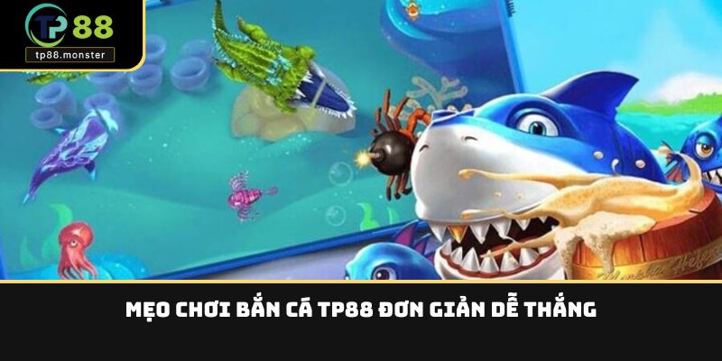 Mẹo chơi bắn cá TP88 đơn giản dễ thắng