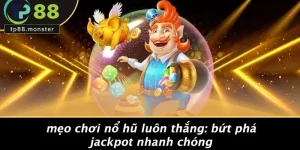 MẸO CHƠI NỔ HŨ LUÔN THẮNG: BỨT PHÁ JACKPOT NHANH CHÓNG