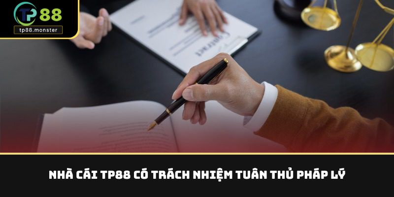 Trách Nhiệm Nhà Cái TP88 – Cam Kết Với Người Chơi Tại TP88 4 Nhà cái TP88 có trách nhiệm tuân thủ pháp lý