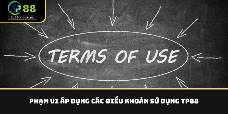 Điều Khoản Sử Dụng TP88 – Quy Định Khi Tham Gia Hệ Thống 1 Phạm vi áp dụng các điều khoản sử dụng TP88