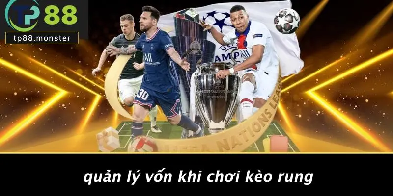 Quản Lý Vốn Khi Chơi Kèo Rung