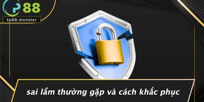 Sai Lầm Thường Gặp Và Cách Khắc Phục