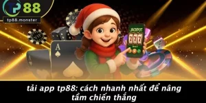 TẢI APP TP88: CÁCH NHANH NHẤT ĐỂ NÂNG TẦM CHIẾN THẮNG