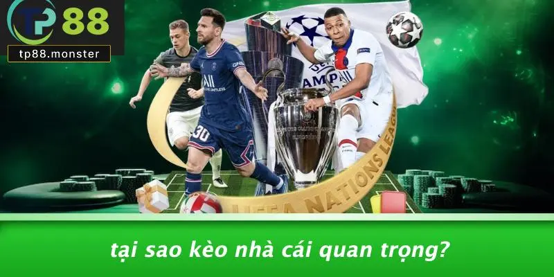 Tại Sao Kèo Nhà Cái Quan Trọng?