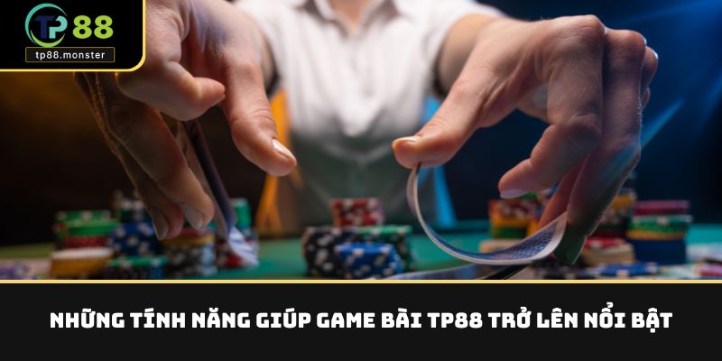 Những tính năng giúp game bài TP88 trở lên nổi bật