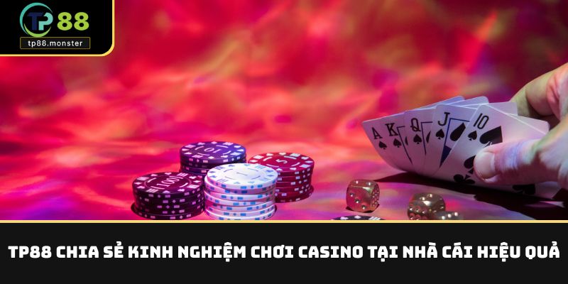 TP88 chia sẻ kinh nghiệm chơi casino tại nhà cái hiệu quả