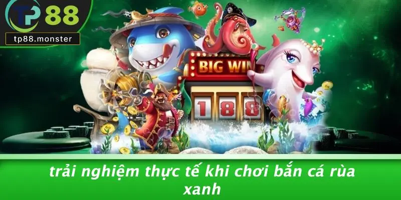 Trải Nghiệm Thực Tế Khi Chơi Bắn Cá Rùa Xanh