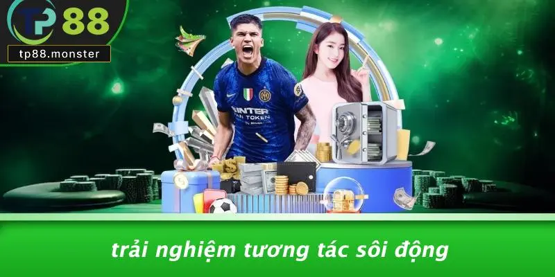 Trải Nghiệm Tương Tác Sôi Động