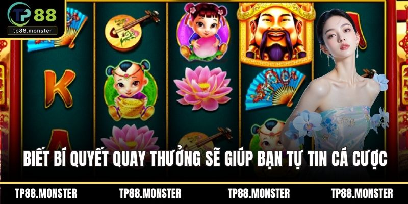 Biết bí quyết quay thưởng sẽ giúp bạn tự tin cá cược