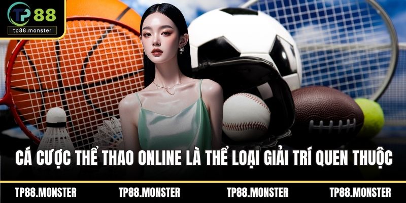 Cá cược thể thao online là thể loại giải trí quen thuộc