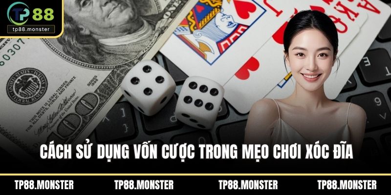 Cách sử dụng vốn cược trong mẹo chơi xóc đĩa