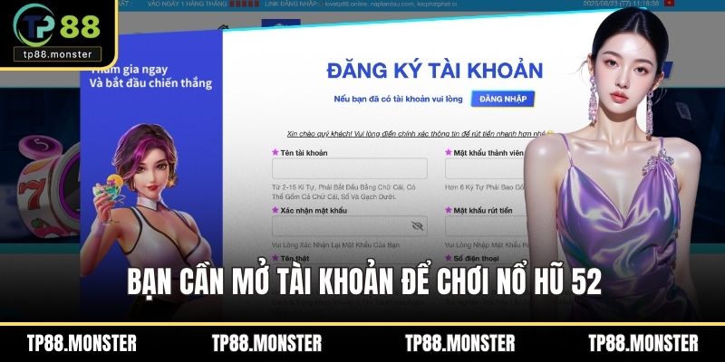 Bạn cần mở tài khoản để chơi nổ hũ 52