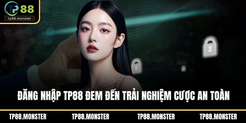 Đăng nhập TP88 đem đến trải nghiệm cược an toàn
