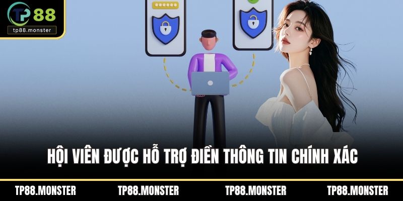 Hội viên được hỗ trợ điền thông tin chính xác