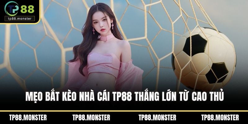 Mẹo bắt kèo nhà cái thắng lớn từ cao thủ