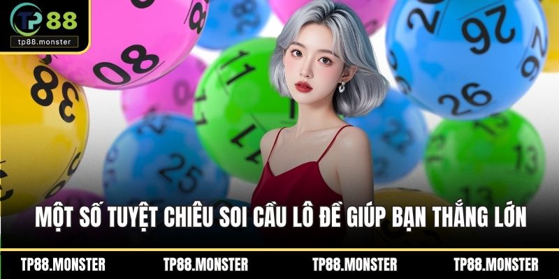 Một số tuyệt chiêu soi cầu lô đề giúp bạn thắng lớn
