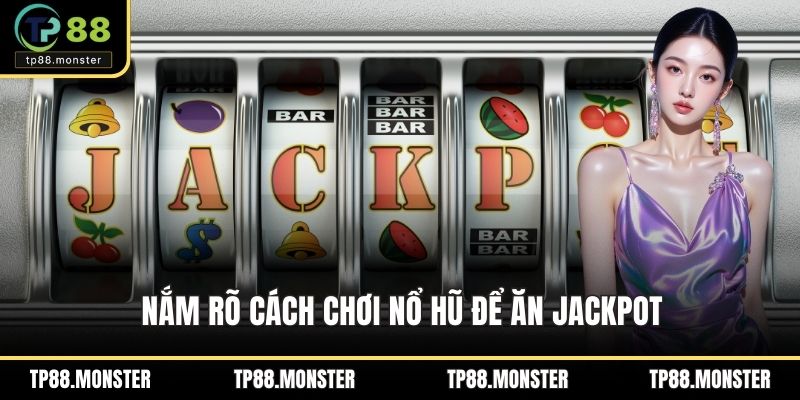 Nắm rõ cách chơi nổ hũ để ăn jackpot