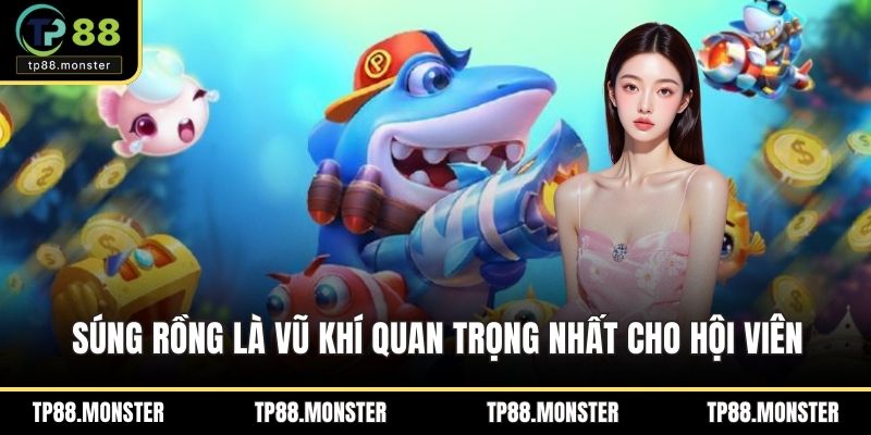 Súng rồng là vũ khí quan trọng nhất cho hội viên