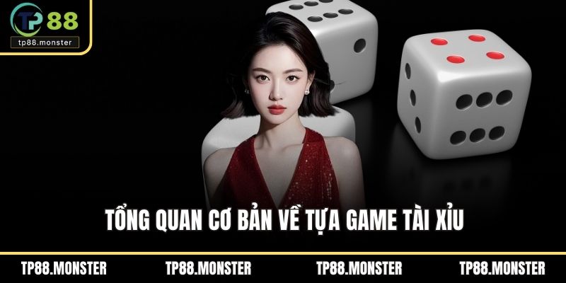 Luật Chơi Tài Xỉu – Bí Quyết Nắm Trọn Cơ Hội Thắng Lớn 2025 1 Tổng quan cơ bản về tựa game tài xỉu