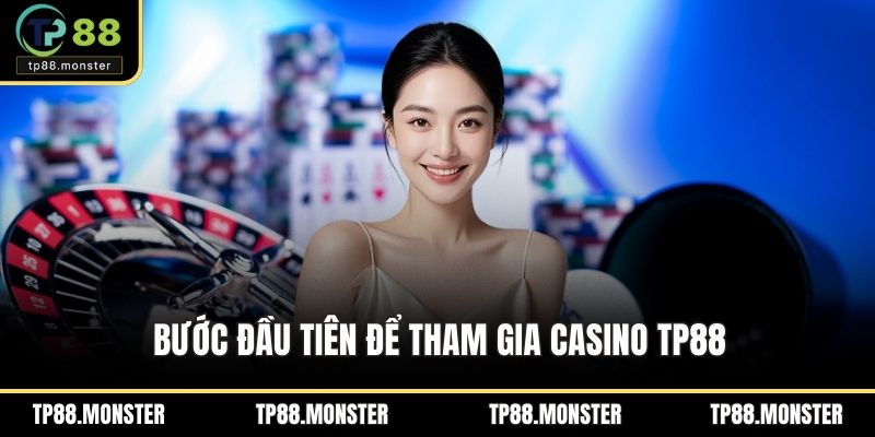 Bước đầu tiên để tham gia casino TP88