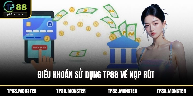 Điều khoản sử dụng TP88 về nạp rút 