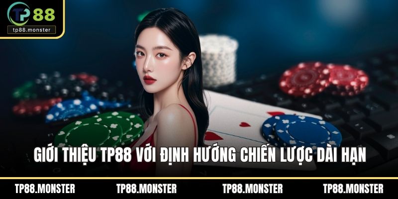 Giới thiệu TP88 với định hướng chiến lược dài hạn tương lai